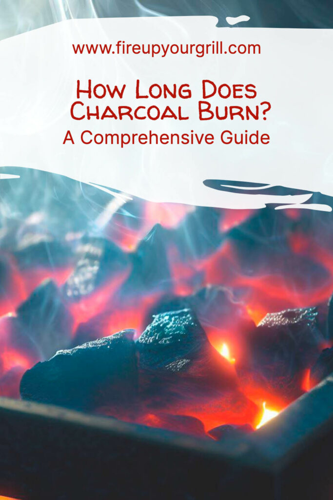 How Long Does Charcoal Burn? A Comprehensive Guide