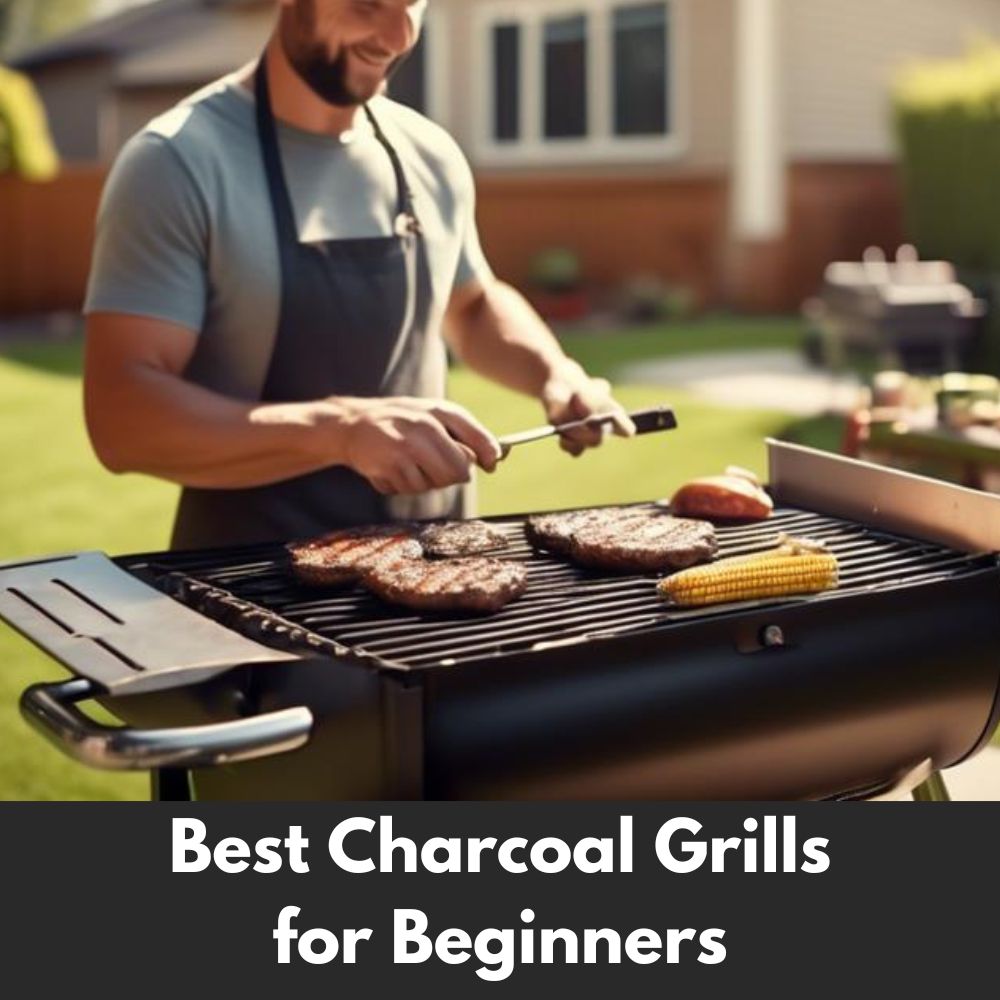 Best Charcoal Grills for Beginners