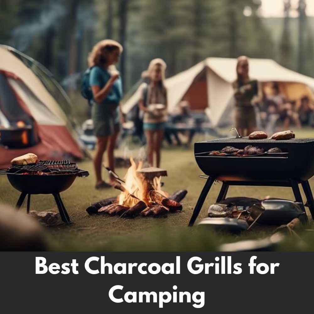 Best Charcoal Grills for Camping